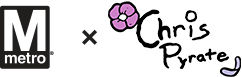 Metro x Chris Pyrate
